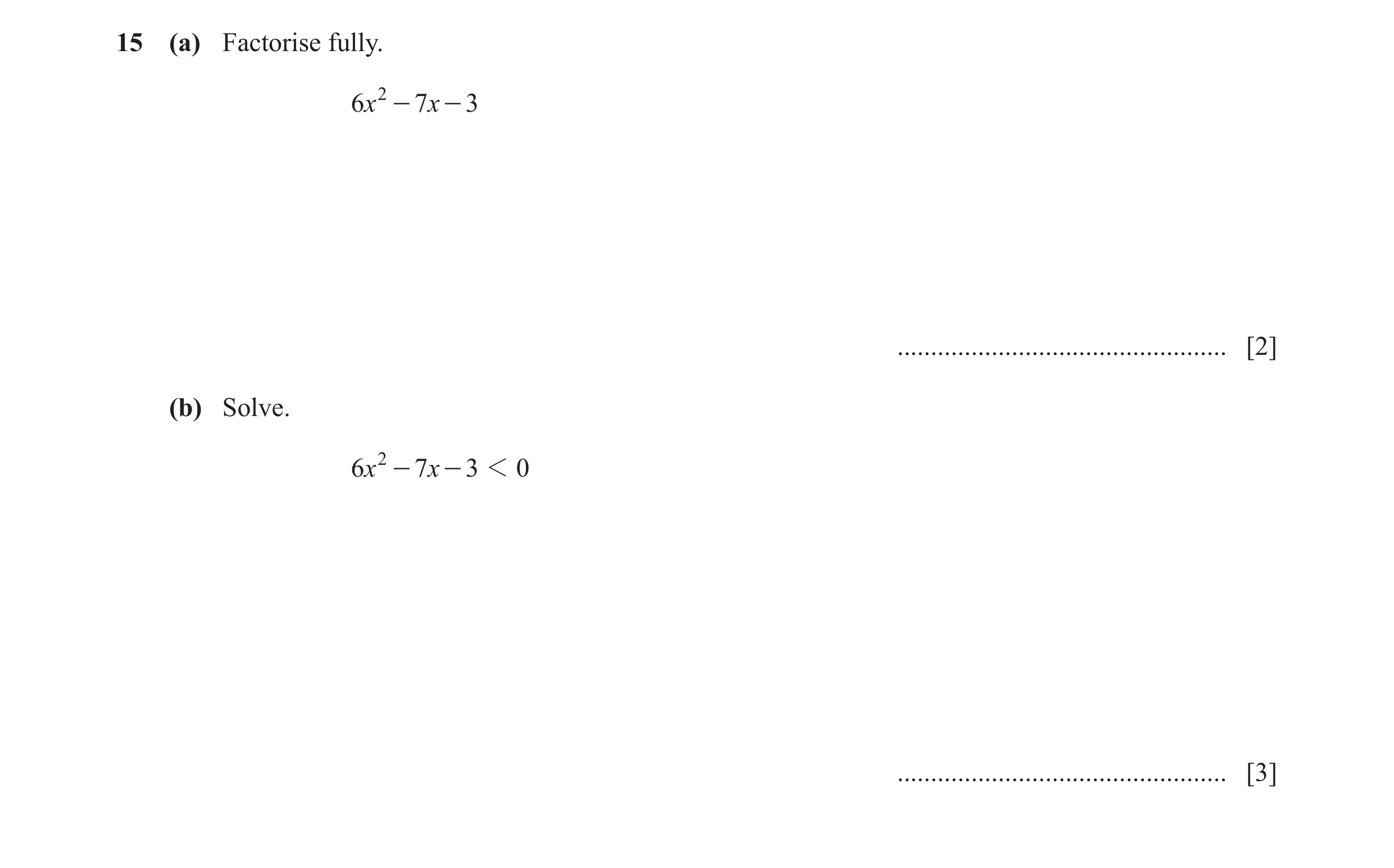 Question 44: (a) Factorise fully. 6x 2 - 7x - 3 ................................................. [2] (b) Solve. 6x 2 - 7x - 3 1 0 .....................…