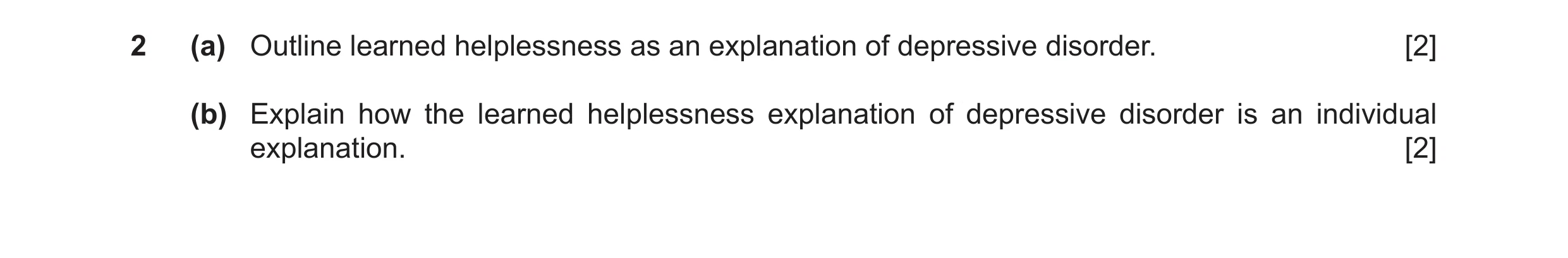 Question 27: (a) Outline learned helplessness as an explanation of depressive disorder. [2] (b) Explain how the learned helplessness explanation of depr…
