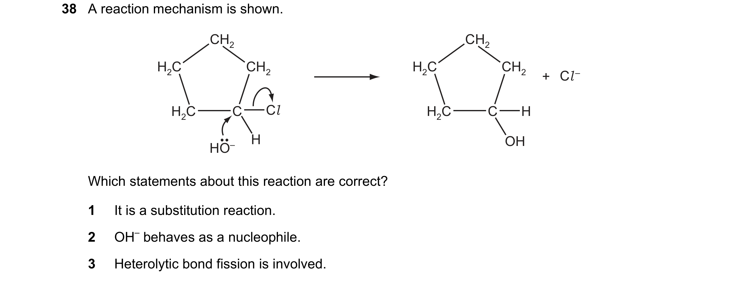 Question 180: A reaction mechanism is shown. CH2 CH2 H2C CH2 H2C CH2 + Cl – H2C C Cl H2C C H H OH HO– Which statements about this reaction are correct? 1…