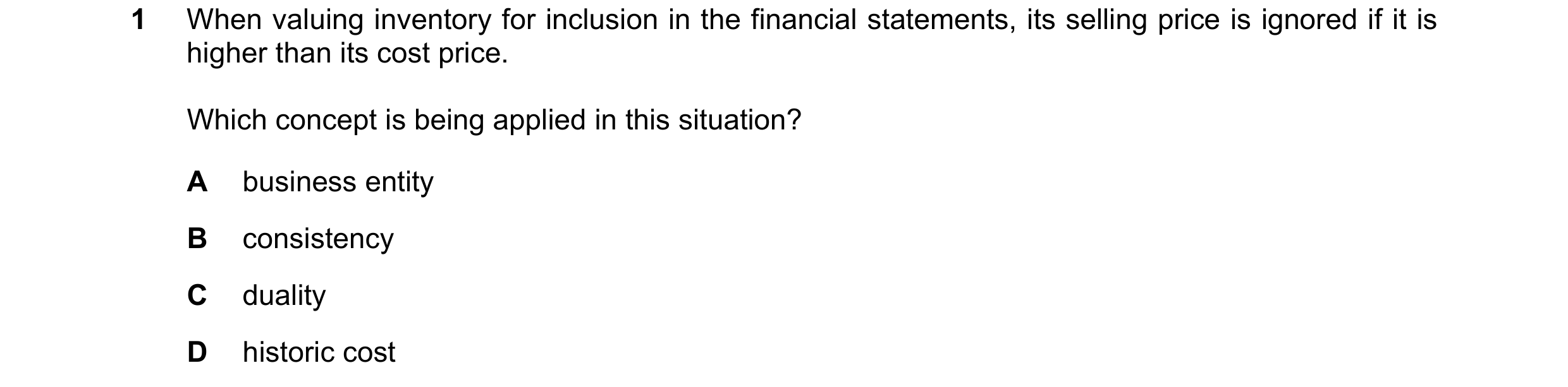Question 182: When valuing inventory for inclusion in the financial statements, its selling price is ignored if it is higher than its cost price. Which c…