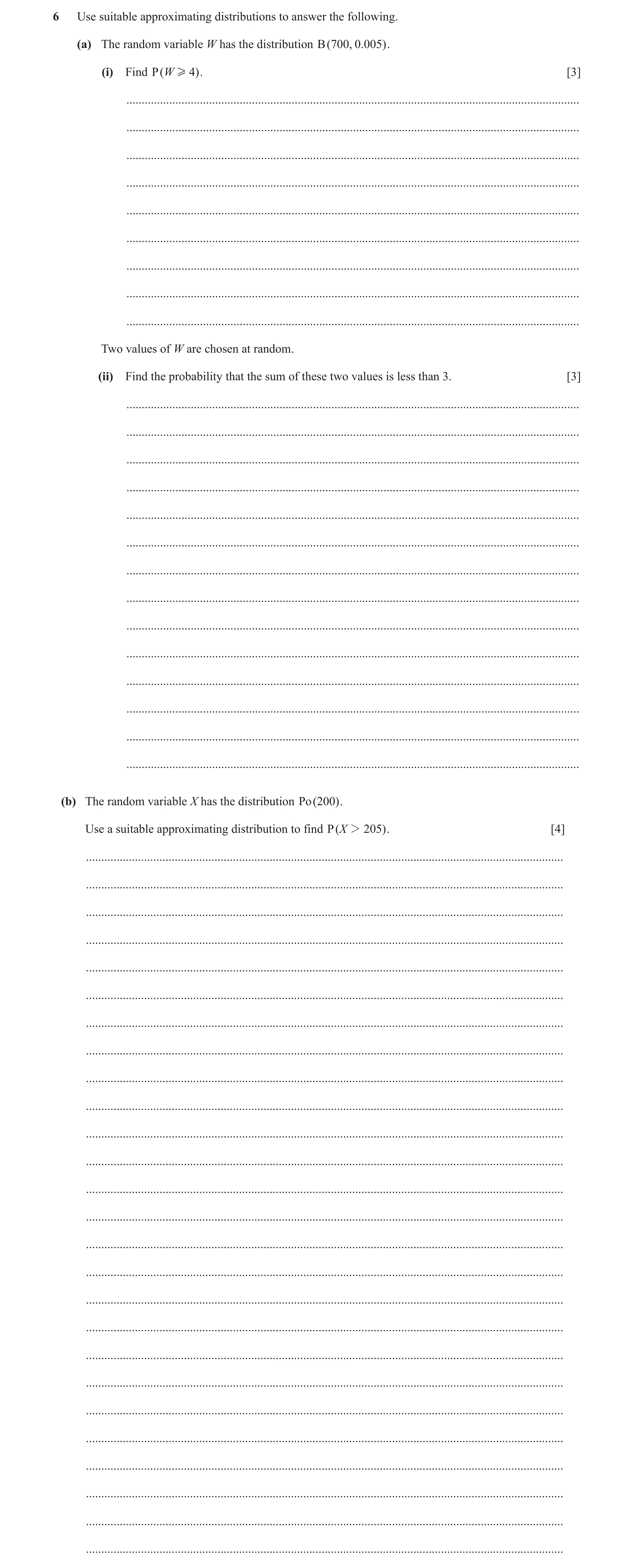 Question 35: Use suitable approximating distributions to answer the following. (a) The random variable W has the distribution B ( 700 , 0 .005 ) . (i) F…