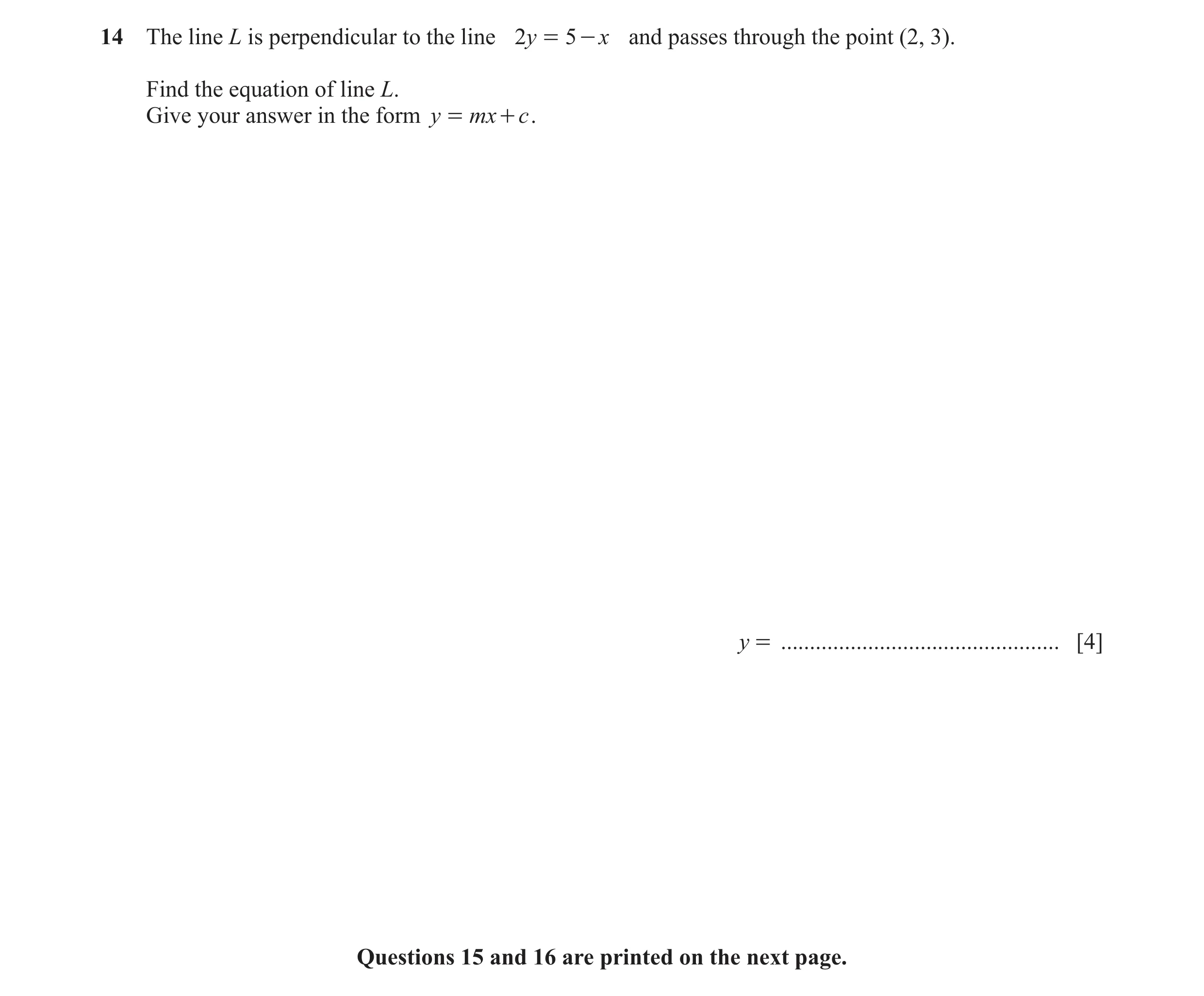 Question 12: The line L is perpendicular to the line 2y = 5 - x and passes through the point (2, 3). Find the equation of line L. Give your answer in th…