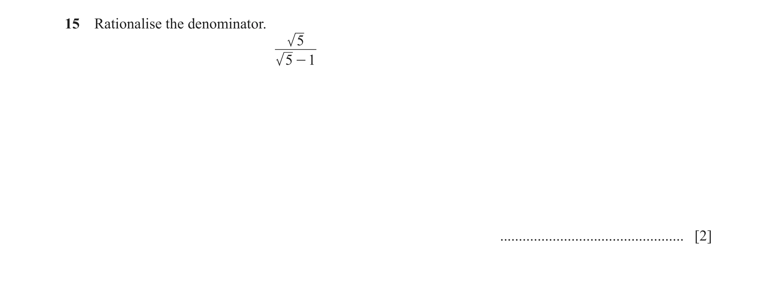 Question 28: Rationalise the denominator. 5 5 - 1 ................................................. [2]