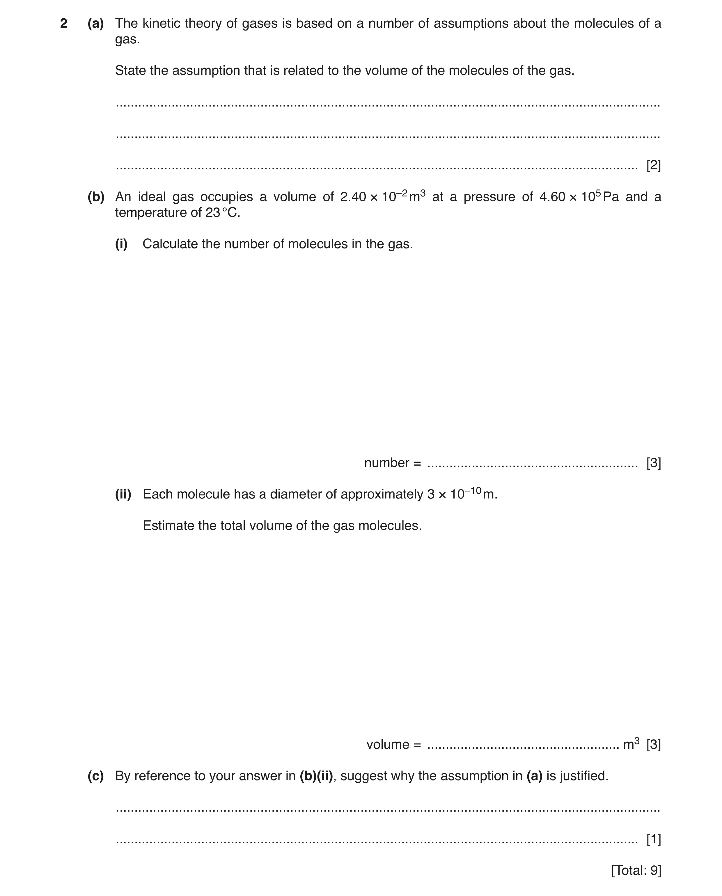 Question 4: (a) The kinetic theory of gases is based on a number of assumptions about the molecules of a gas. State the assumption that is related to t…