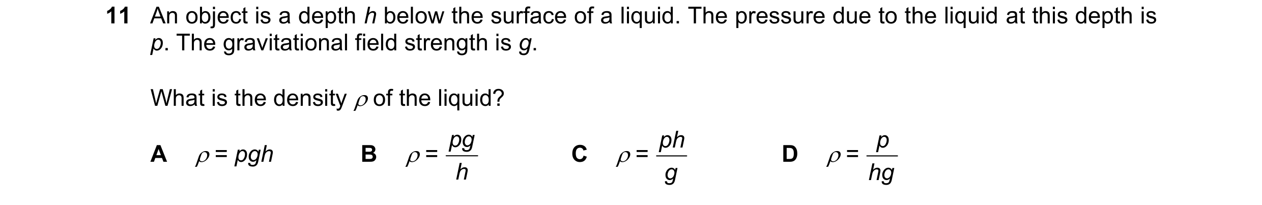 Question 94: An object is a depth h below the surface of a liquid. The pressure due to the liquid at this depth is p. The gravitational field strength i…