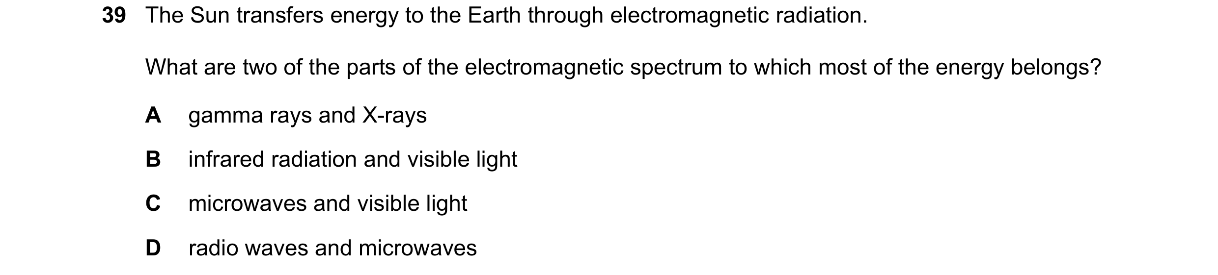Question 70: The Sun transfers energy to the Earth through electromagnetic radiation. What are two of the parts of the electromagnetic spectrum to which…