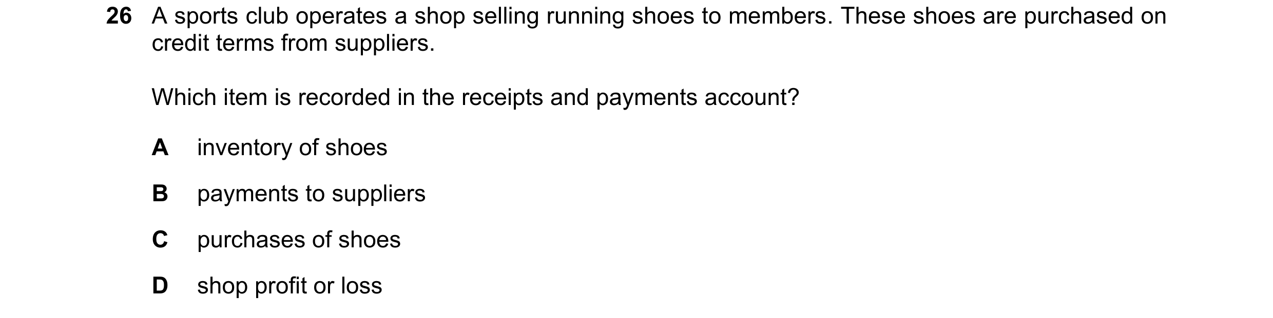 Question 15: A sports club operates a shop selling running shoes to members. These shoes are purchased on credit terms from suppliers. Which item is rec…