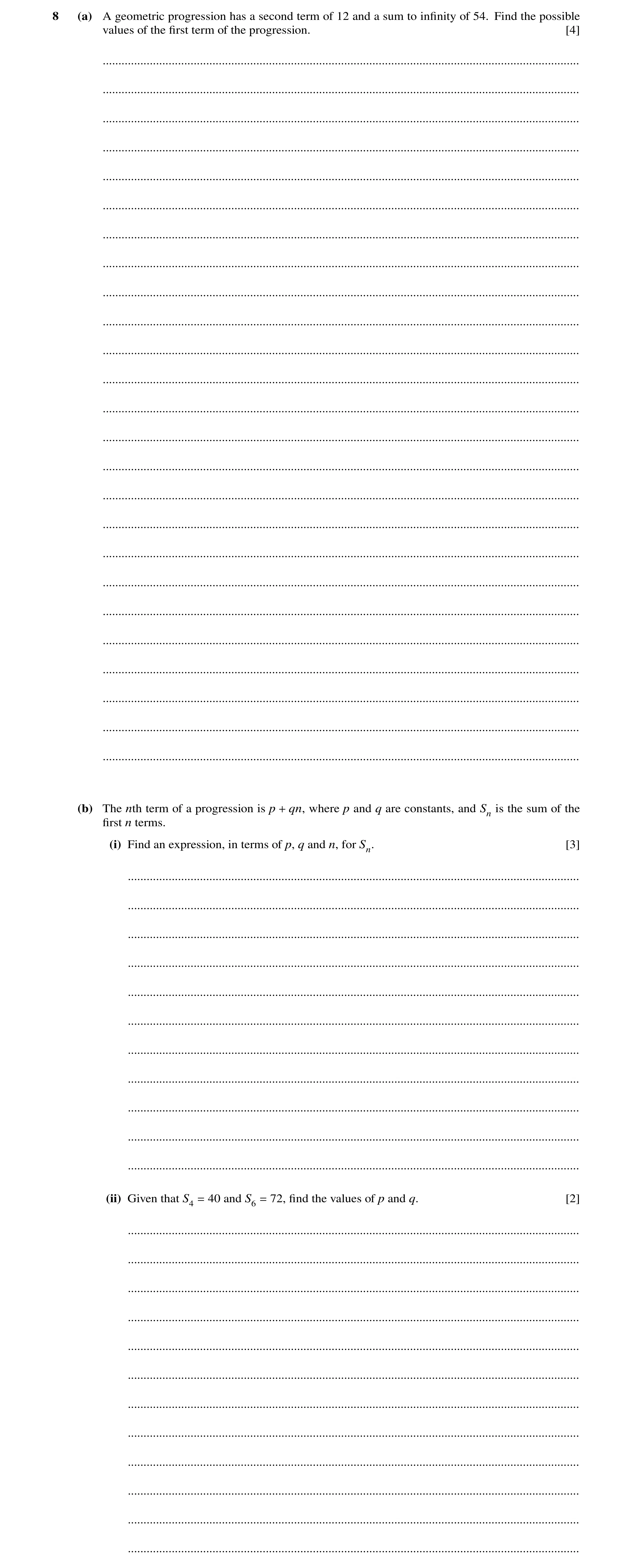 Question 49: (a) A geometric progression has a second term of 12 and a sum to inﬁnity of 54. Find the possible values of the ﬁrst term of the progressio…