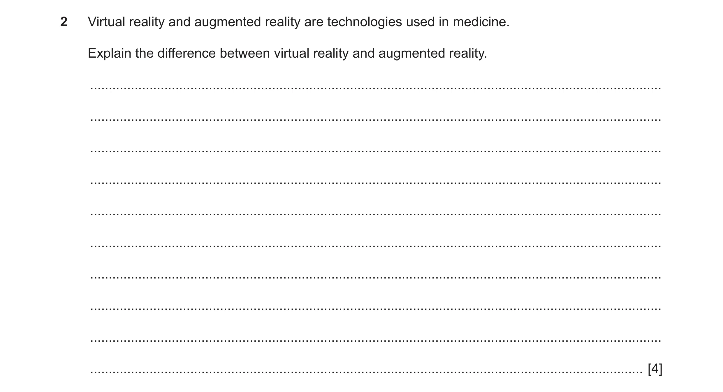 Question 5: Virtual reality and augmented reality are technologies used in medicine. Explain the difference between virtual reality and augmented reali…