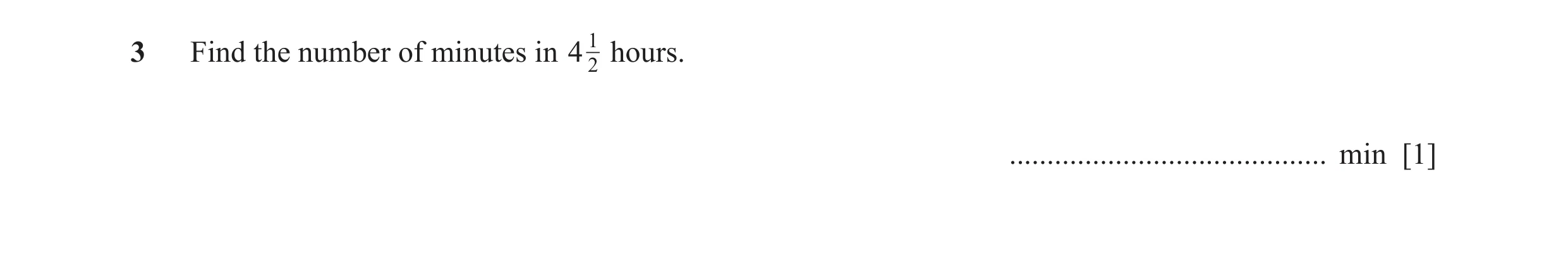 Question 54: Find the number of minutes in 4 12 hours. .......................................... min [1]