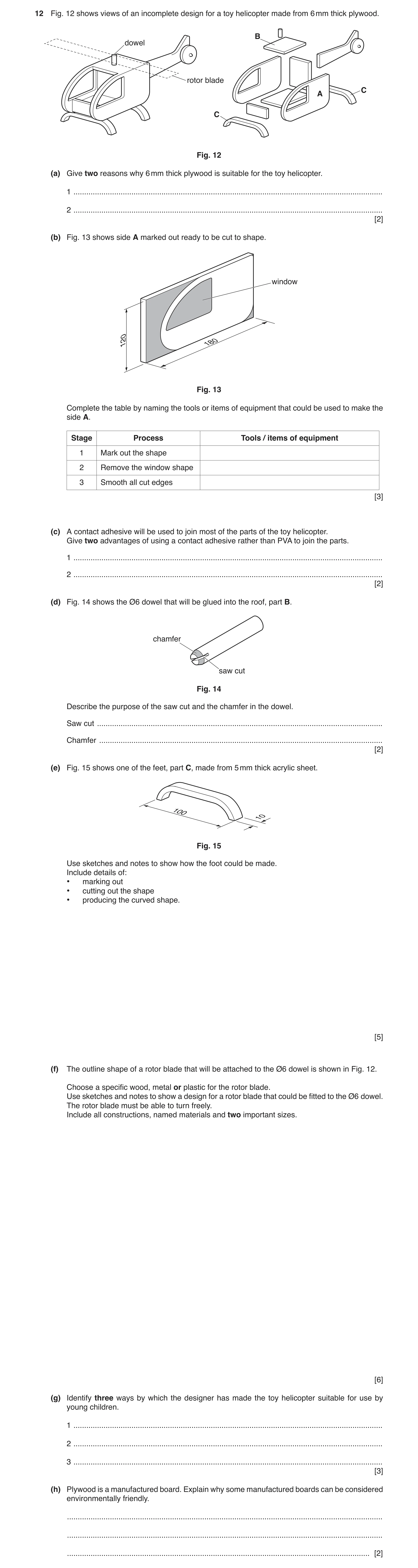 Question 143: Fig. 12 shows views of an incomplete design for a toy helicopter made from 6 mm thick plywood. B dowel rotor blade C A C Fig. 12 (a) Give t…