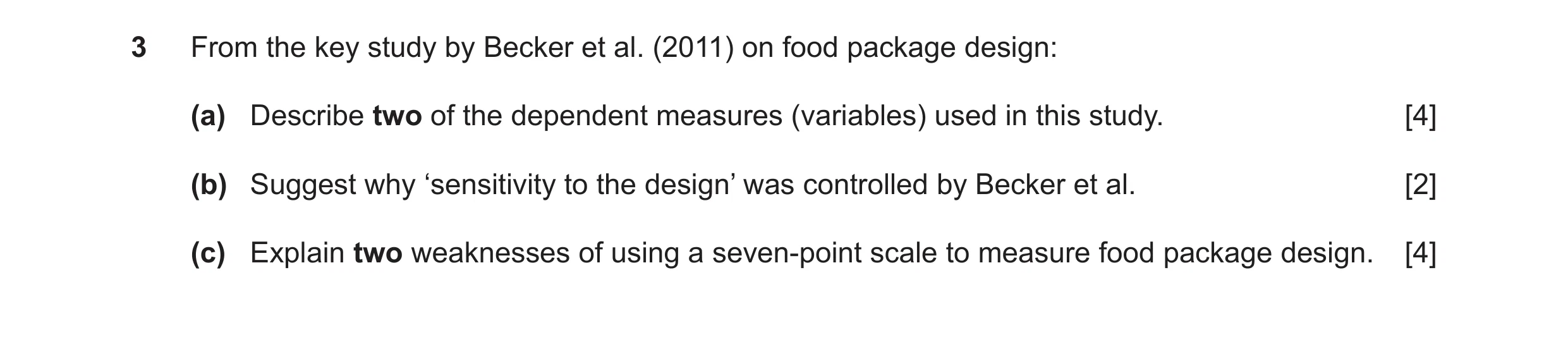 Question 15: From the key study by Becker et al. (2011) on food package design: (a) Describe two of the dependent measures (variables) used in this stud…