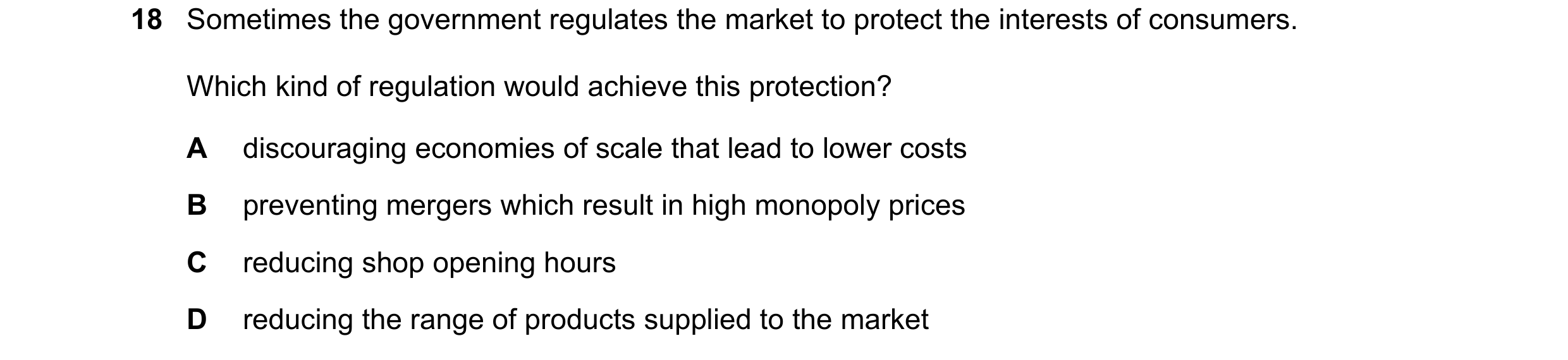Question 54: Sometimes the government regulates the market to protect the interests of consumers. Which kind of regulation would achieve this protection…