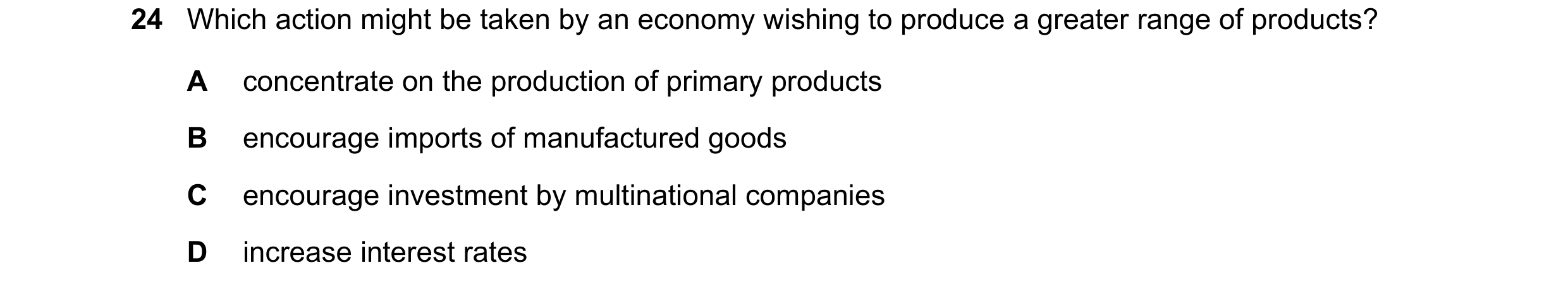 Question 97: Which action might be taken by an economy wishing to produce a greater range of products? A concentrate on the production of primary produc…