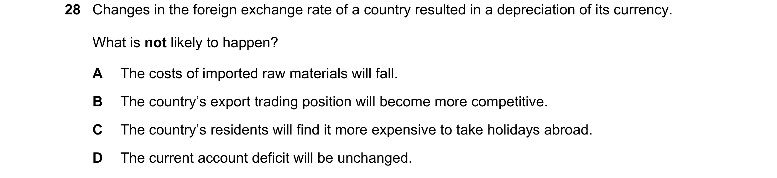 Question 85: Changes in the foreign exchange rate of a country resulted in a depreciation of its currency. What is not likely to happen? A The costs of …