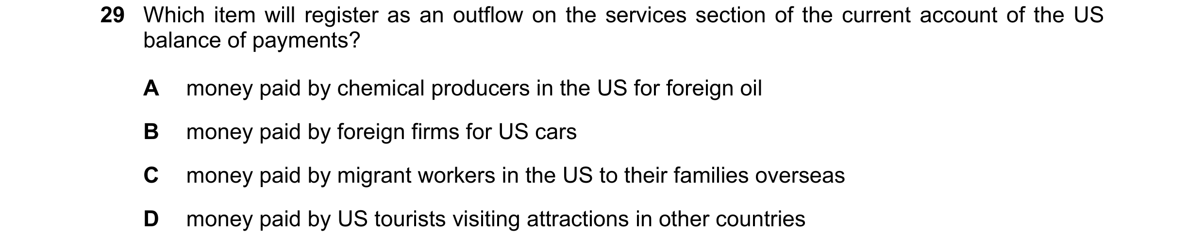 Question 86: Which item will register as an outflow on the services section of the current account of the US balance of payments? A money paid by chemic…
