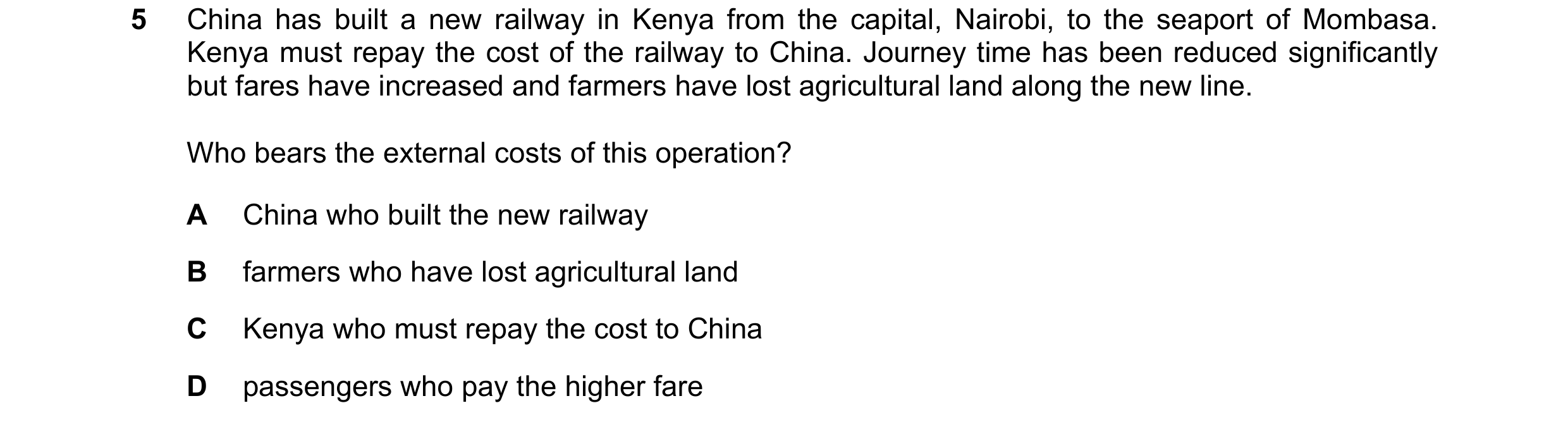 Question 99: China has built a new railway in Kenya from the capital, Nairobi, to the seaport of Mombasa. Kenya must repay the cost of the railway to Ch…