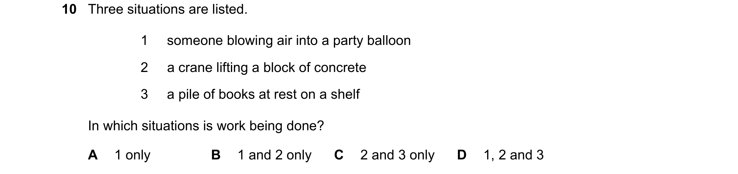 Question 170: Three situations are listed. 1 someone blowing air into a party balloon 2 a crane lifting a block of concrete 3 a pile of books at rest on …