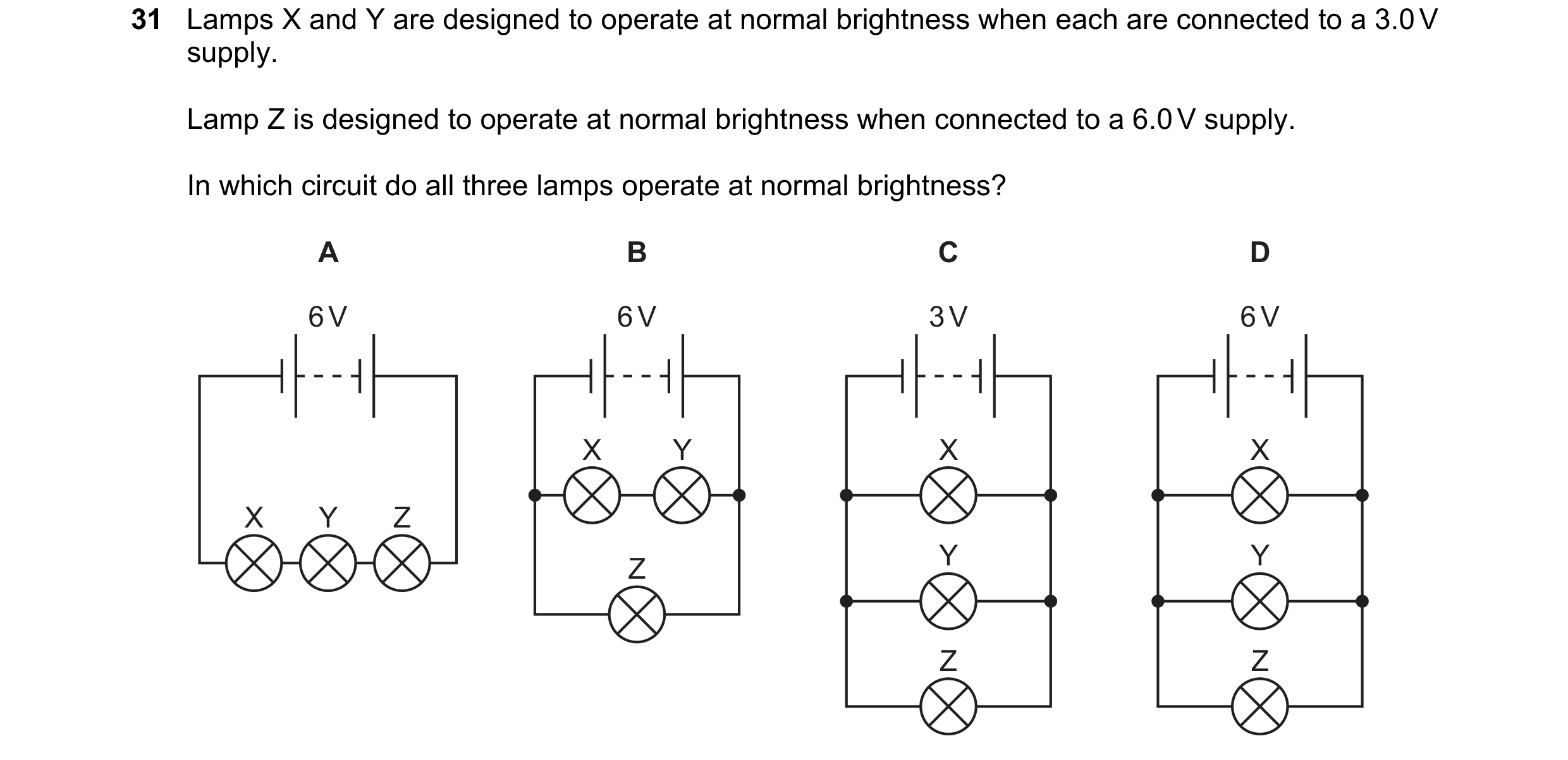Question 308: Lamps X and Y are designed to operate at normal brightness when each are connected to a 3.0 V supply. Lamp Z is designed to operate at norm…