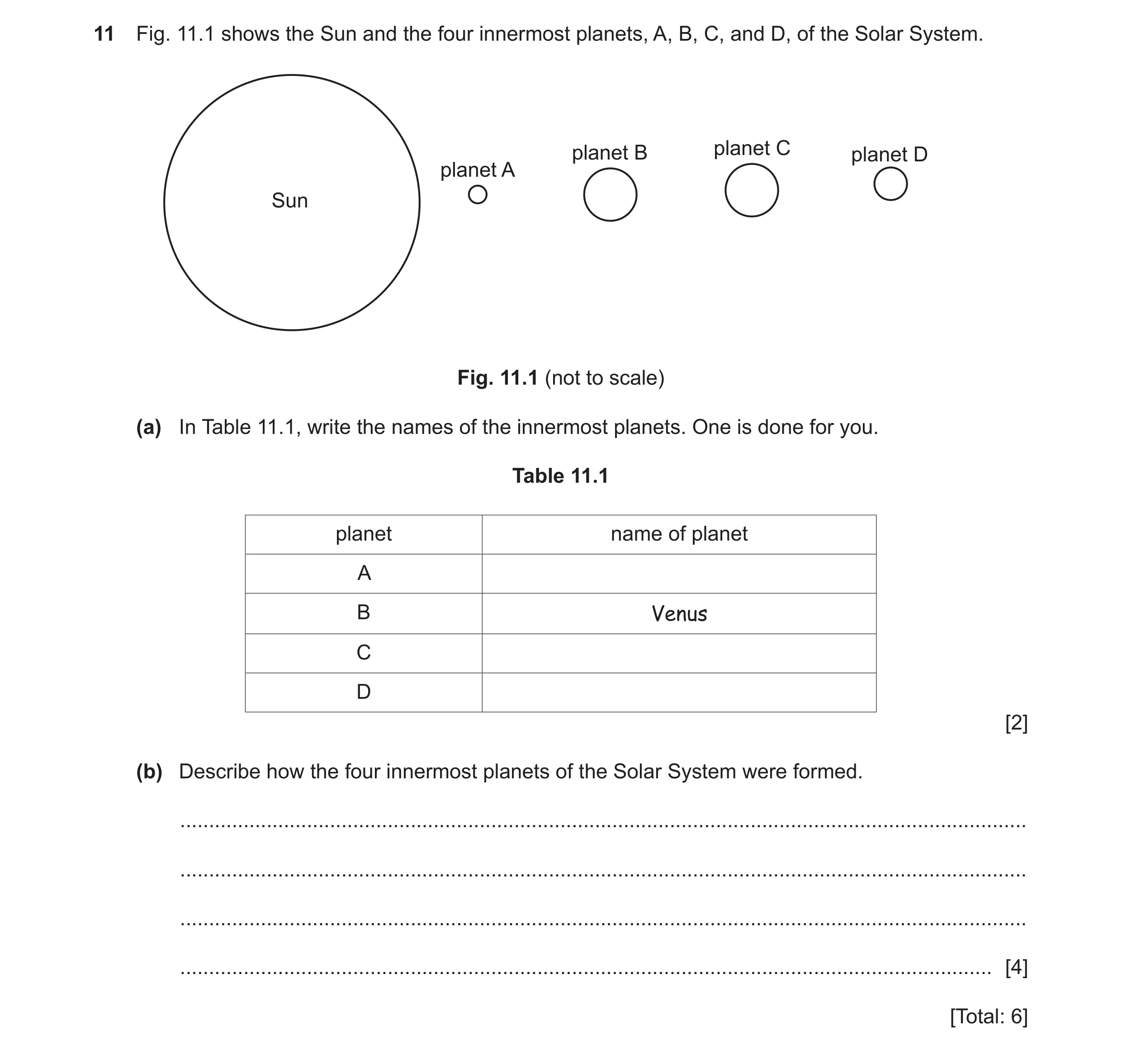 Question 3: Fig. 11.1 shows the Sun and the four innermost planets, A, B, C, and D, of the Solar System. planet B planet C planet D planet A Sun Fig. 1…
