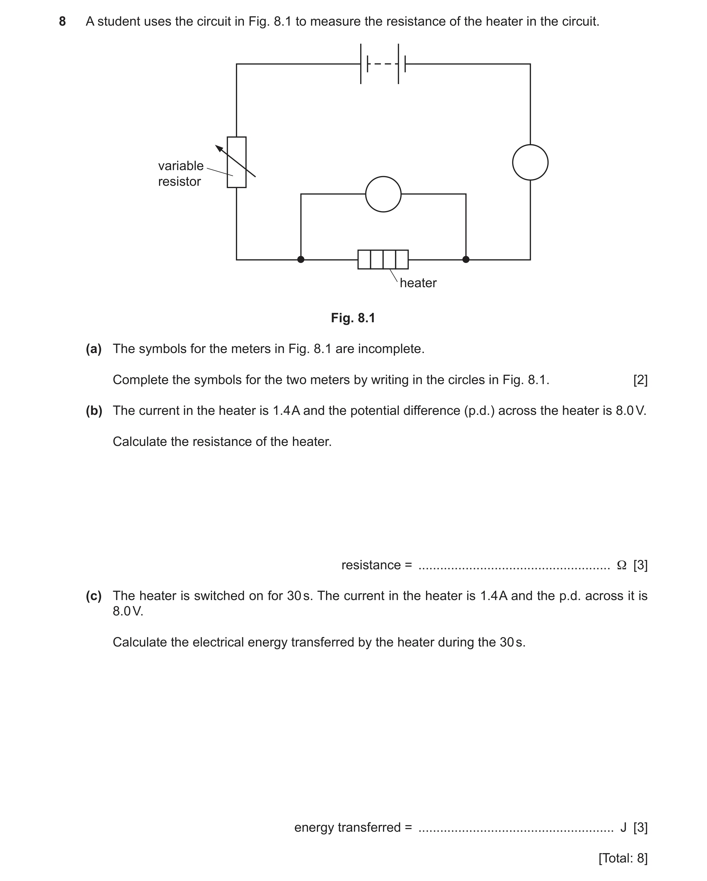 Question 45: A student uses the circuit in Fig. 8.1 to measure the resistance of the heater in the circuit. variable resistor heater Fig. 8.1 (a) The sy…
