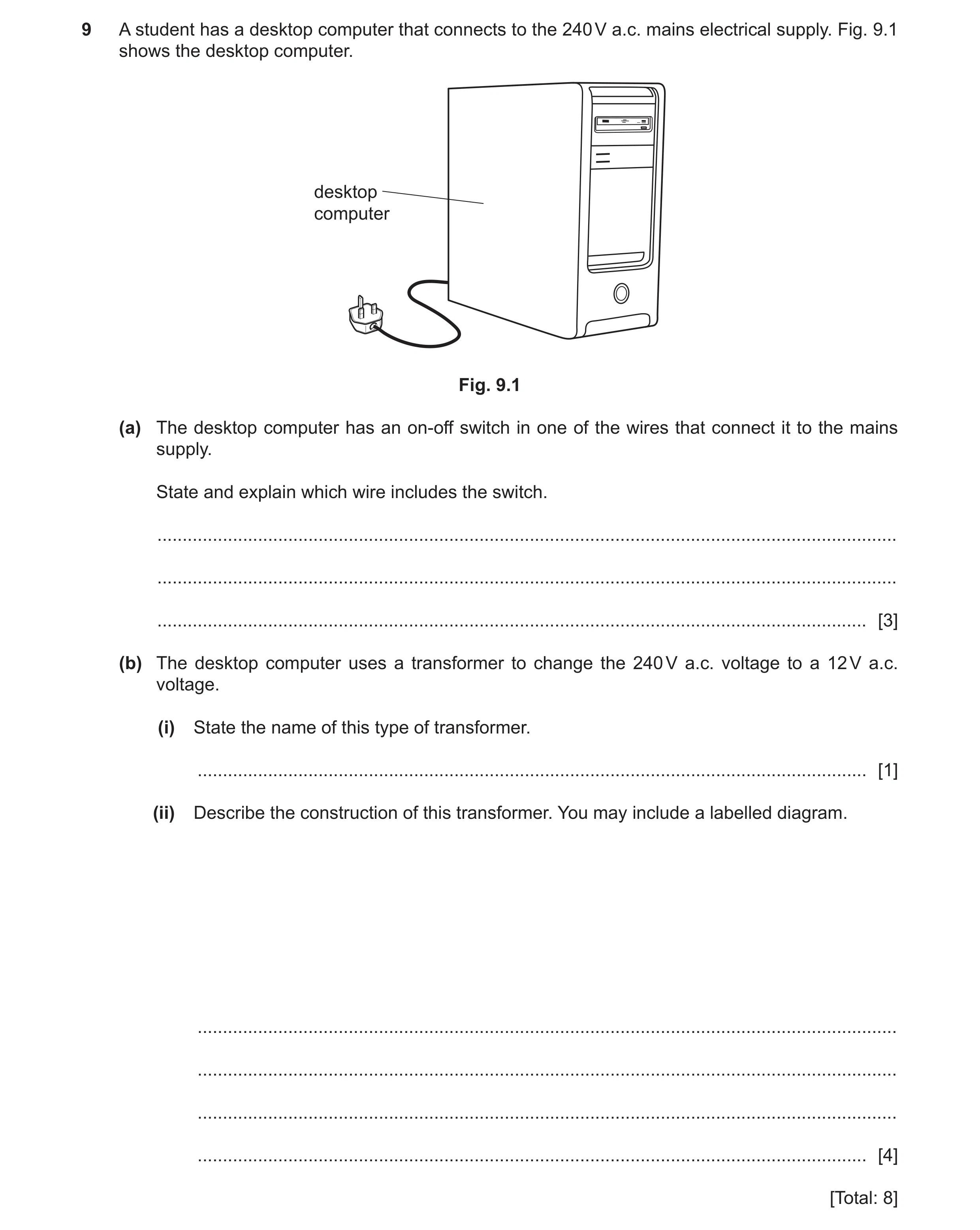 Question 50: A student has a desktop computer that connects to the 240 V a.c. mains electrical supply. Fig. 9.1 shows the desktop computer. desktop comp…