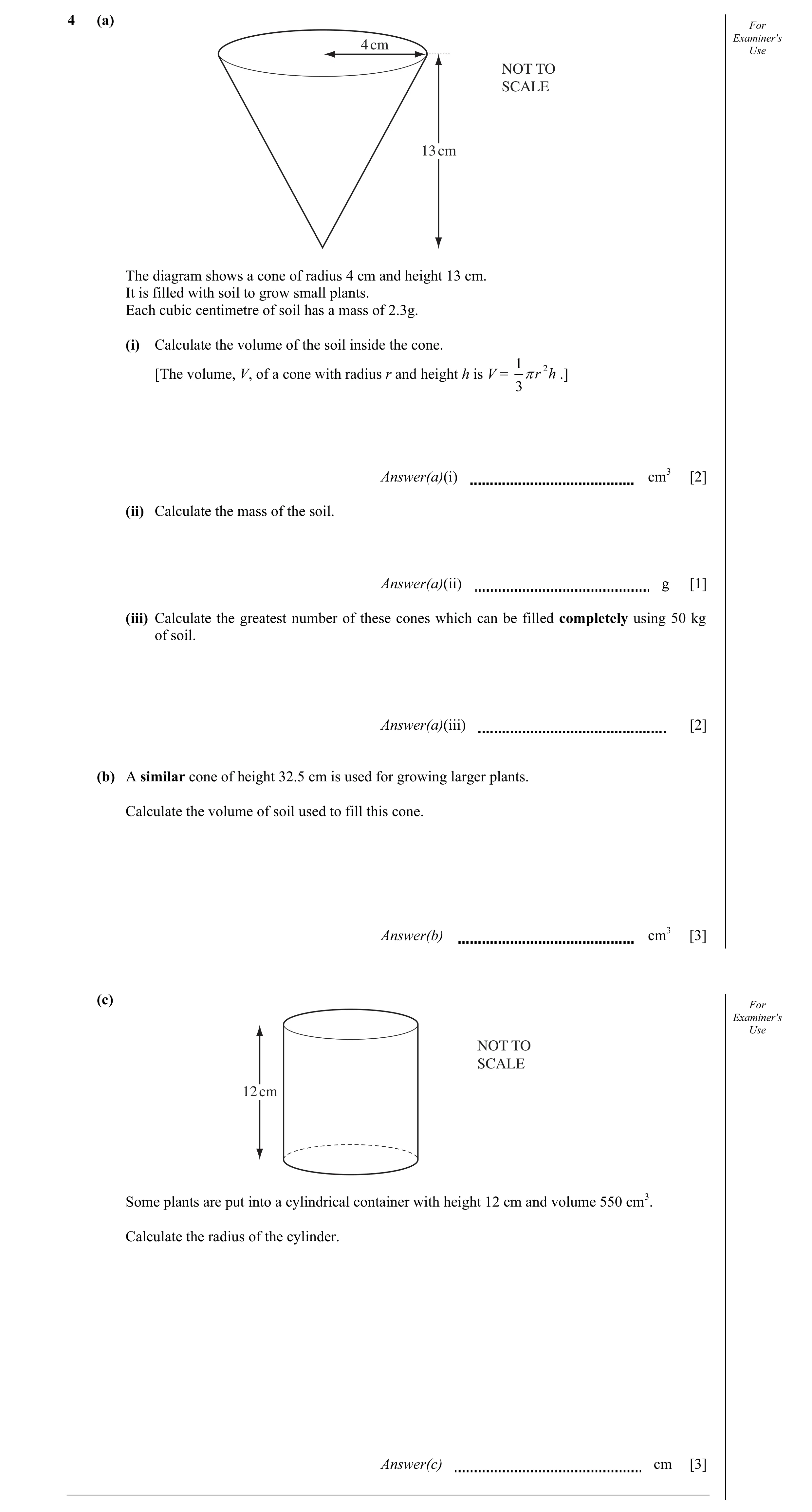 Question 11: (a) For Examiner's 4 cm Use NOT TO SCALE 13 cm The diagram shows a cone of radius 4 cm and height 13 cm. It is filled with soil to grow sma…