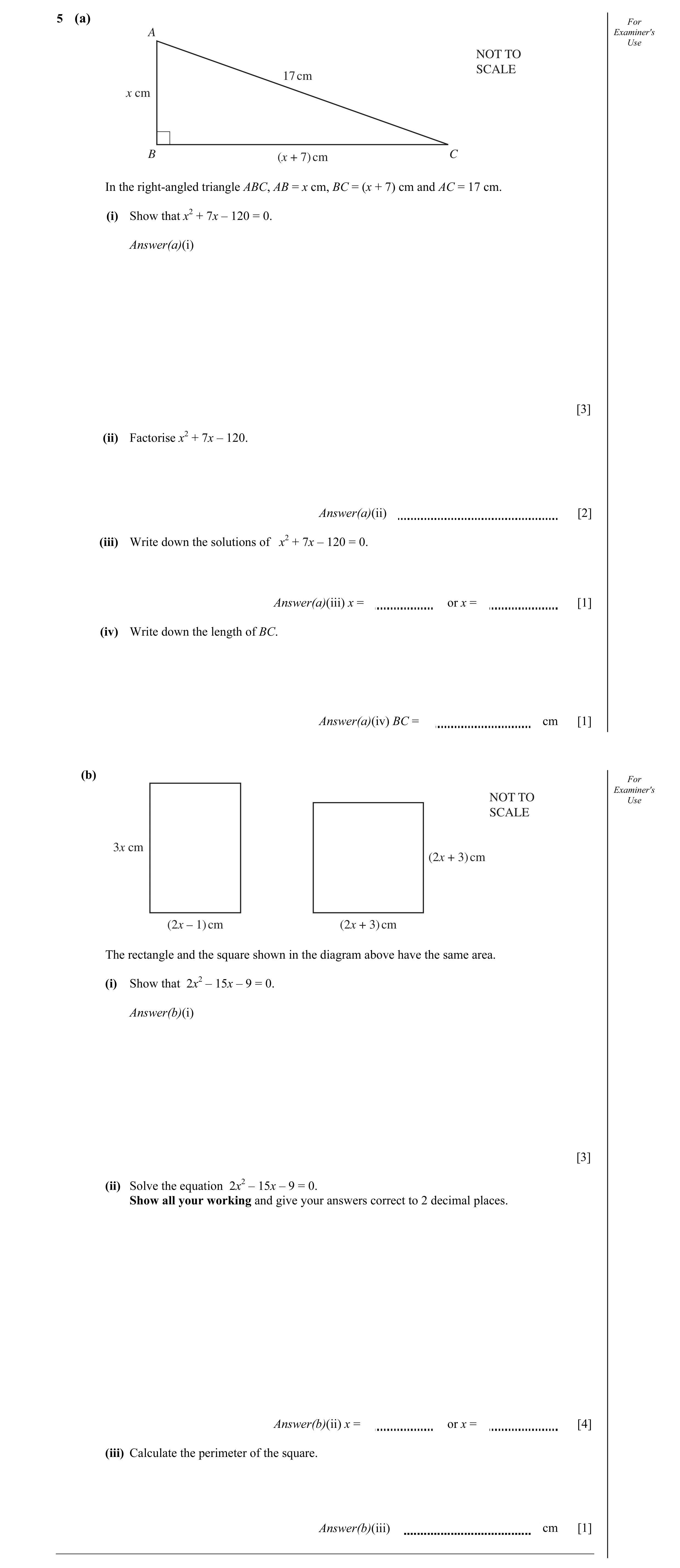 Question 13: (a) For A Examiner's Use NOT TO SCALE 17 cm x cm B (x + 7) cm C In the right-angled triangle ABC, AB = x cm, BC = (x + 7) cm and AC = 17 cm…