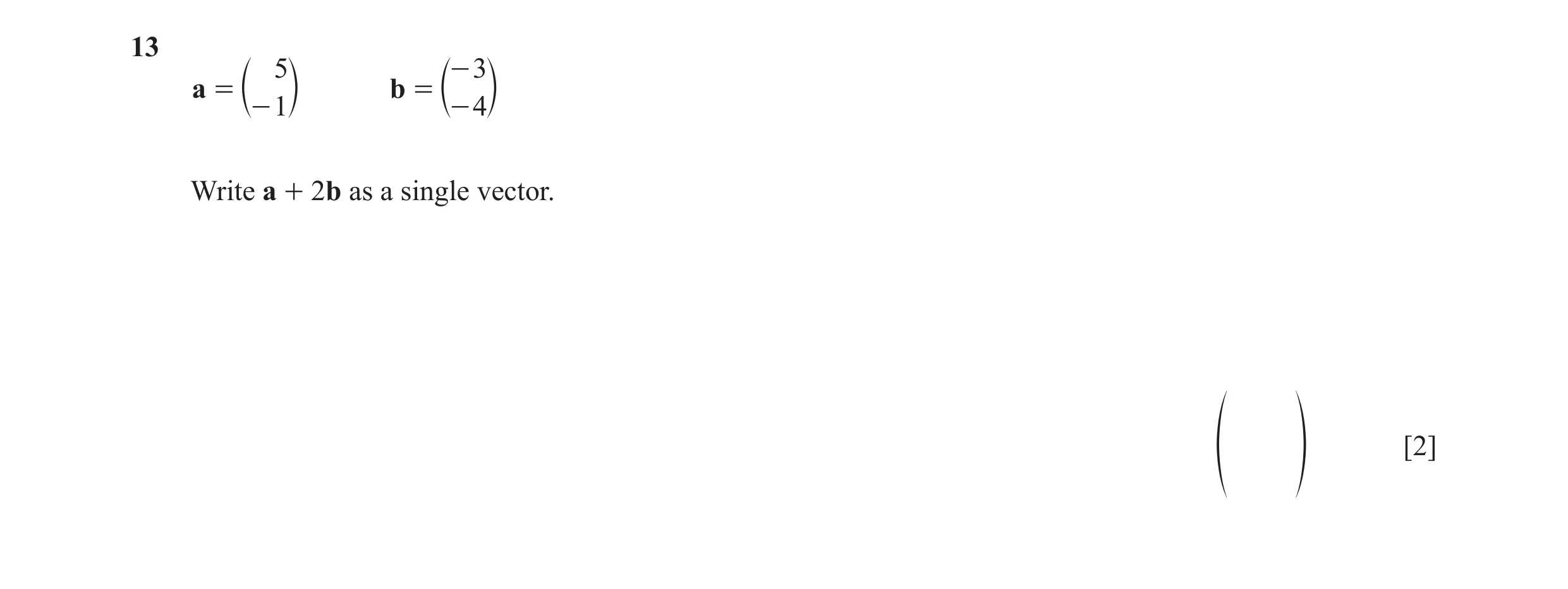 Question 42: 5 - 3 a = b = c- 1m c- 4m Write a + 2b as a single vector. [2] f p