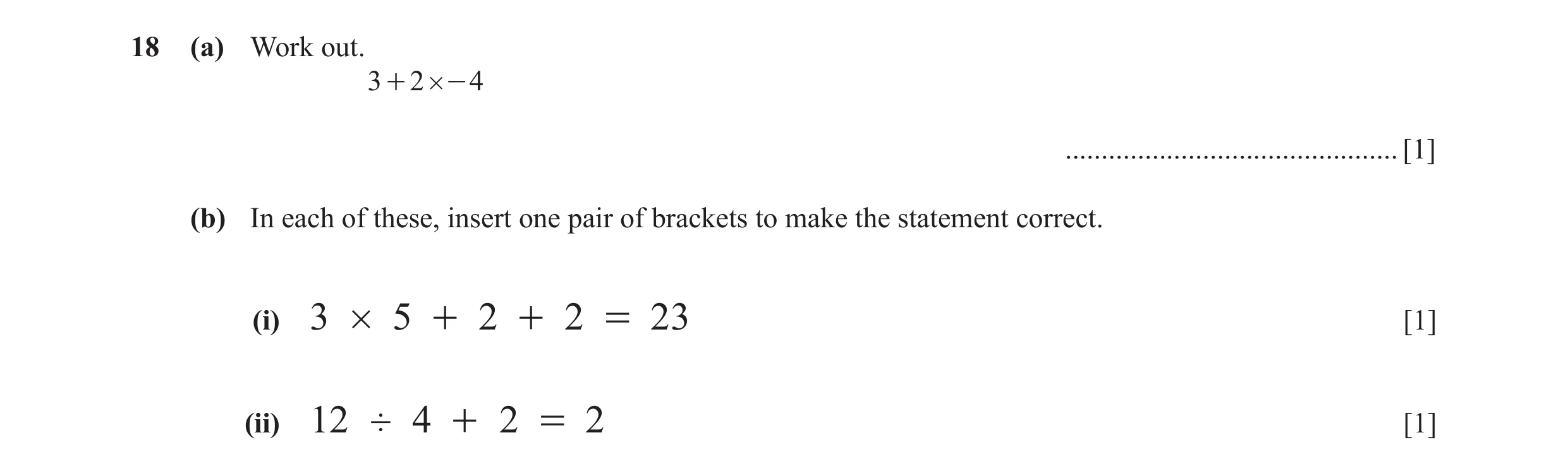 Question 59: (a) Work out. 3 + 2 # - 4 .............................................. [1] (b) In each of these, insert one pair of brackets to make the …