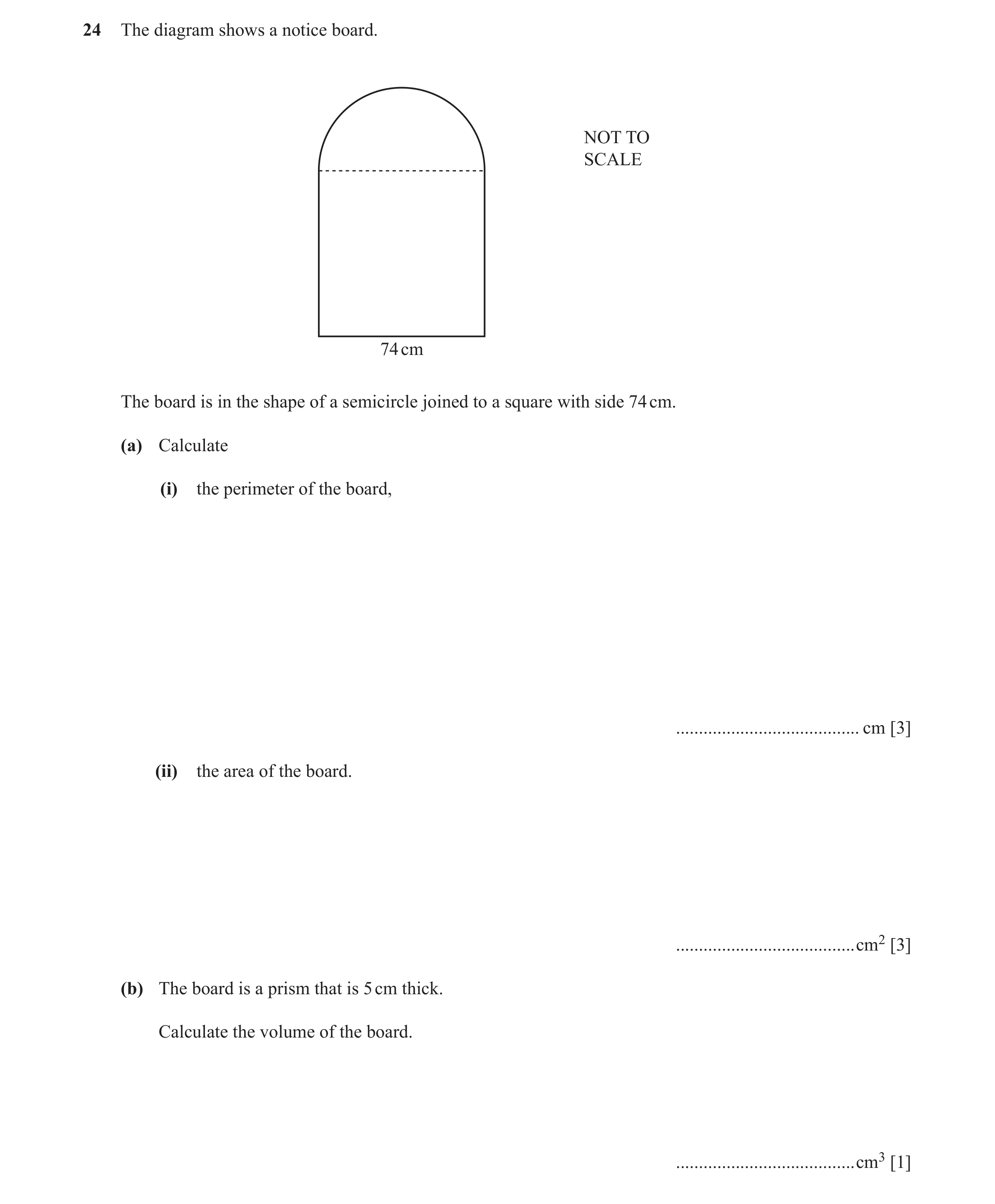 Question 34: The diagram shows a notice board. NOT TO SCALE 74 cm The board is in the shape of a semicircle joined to a square with side 74 cm. (a) Calc…