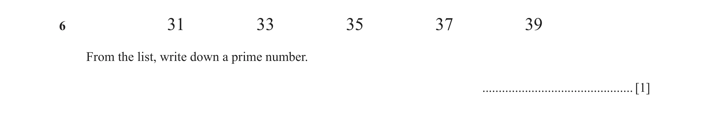Question 67: 31 33 35 37 39 From the list, write down a prime number. .............................................. [1]