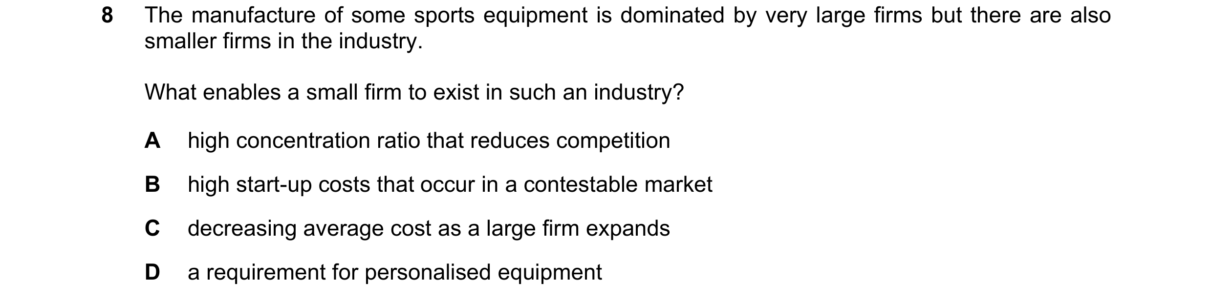 Question 197: The manufacture of some sports equipment is dominated by very large firms but there are also smaller firms in the industry. What enables a …