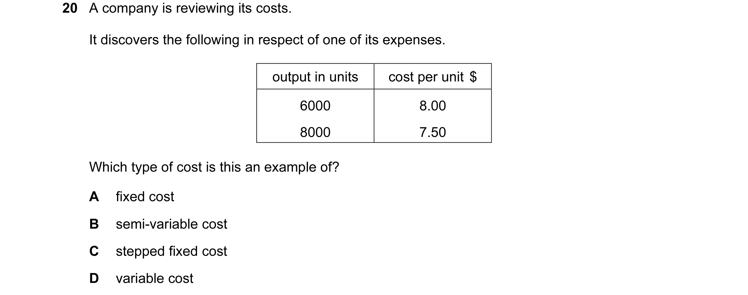 Question 36: A company is reviewing its costs. It discovers the following in respect of one of its expenses. output in units cost per unit  $ 6000 8.00 …