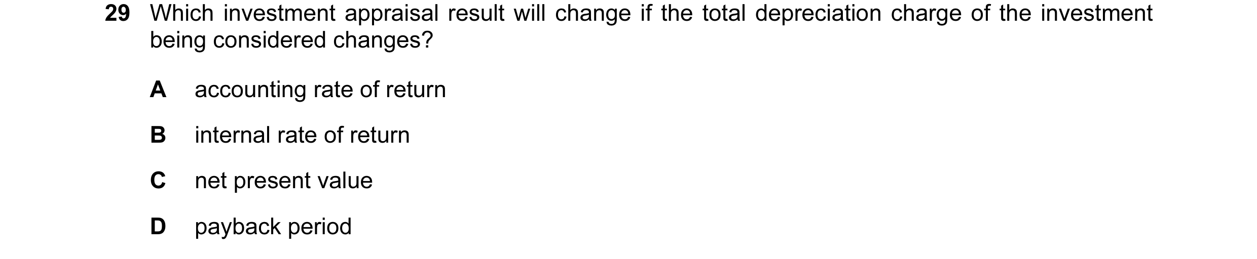 Question 39: Which investment appraisal result will change if the total depreciation charge of the investment being considered changes? A accounting rat…