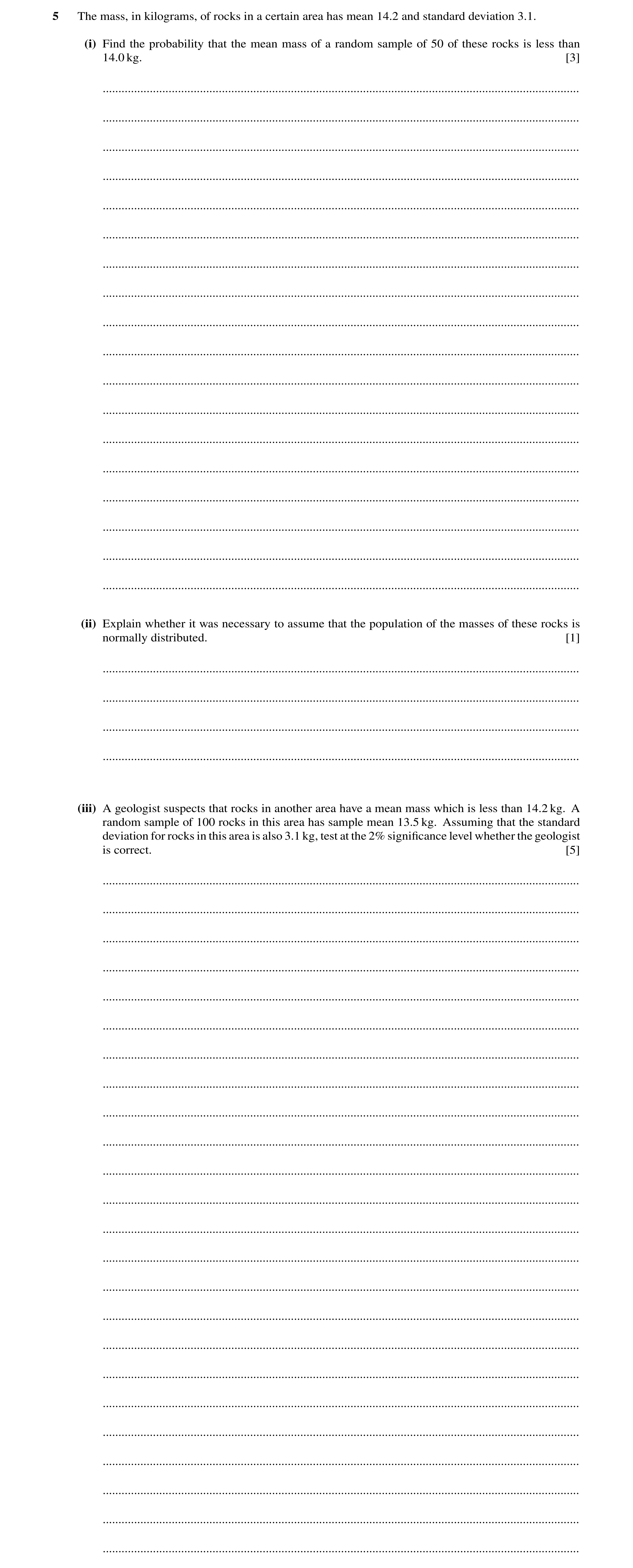 Question 23: The mass, in kilograms, of rocks in a certain area has mean 14.2 and standard deviation 3.1. (i) Find the probability that the mean mass of…