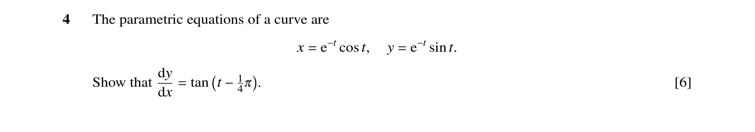 Question 33: The parametric equations of a curve are x cos t, y sin t. = e−t = e−t dy Show that tan t . [6] dx = −140