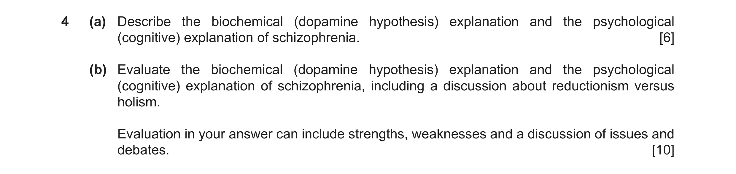 Question 21: (a) Describe the biochemical (dopamine hypothesis) explanation and the psychological (cognitive) explanation of schizophrenia. [6] (b) Eval…