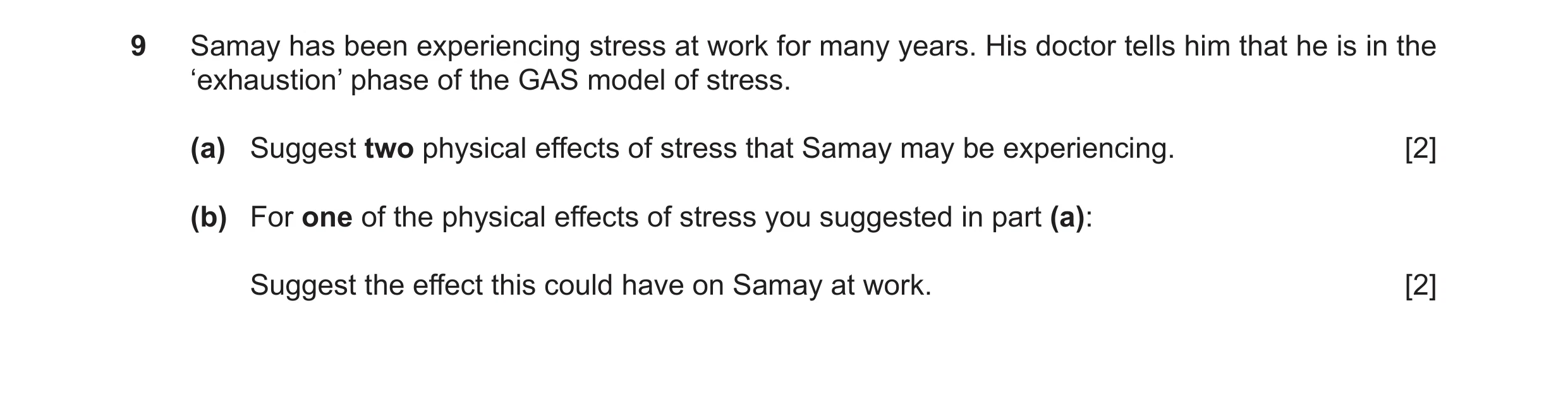 Question 18: Samay has been experiencing stress at work for many years. His doctor tells him that he is in the ‘exhaustion’ phase of the GAS model of st…