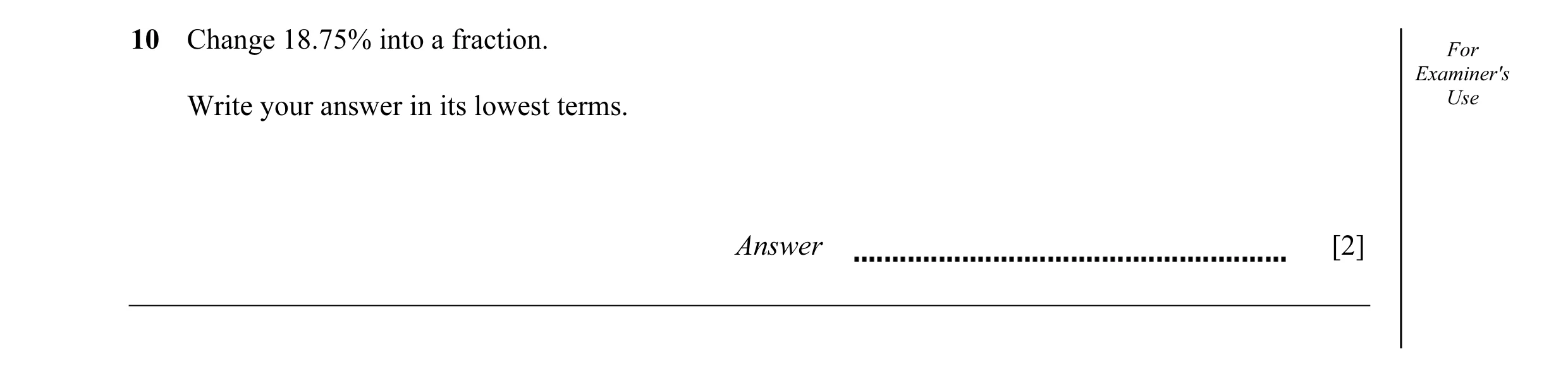 Question 20: Change 18.75% into a fraction. For Examiner's Write your answer in its lowest terms. Use Answer [2]