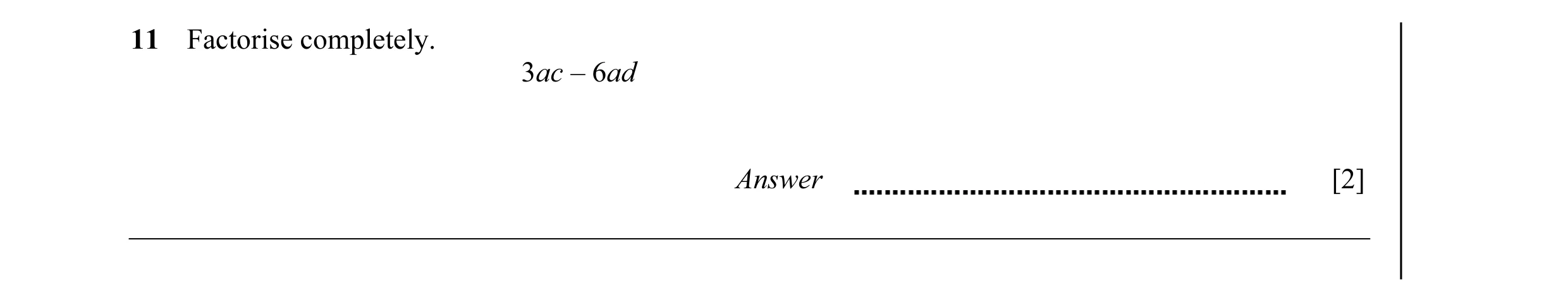 Question 26: Factorise completely. 3ac – 6ad Answer [2]