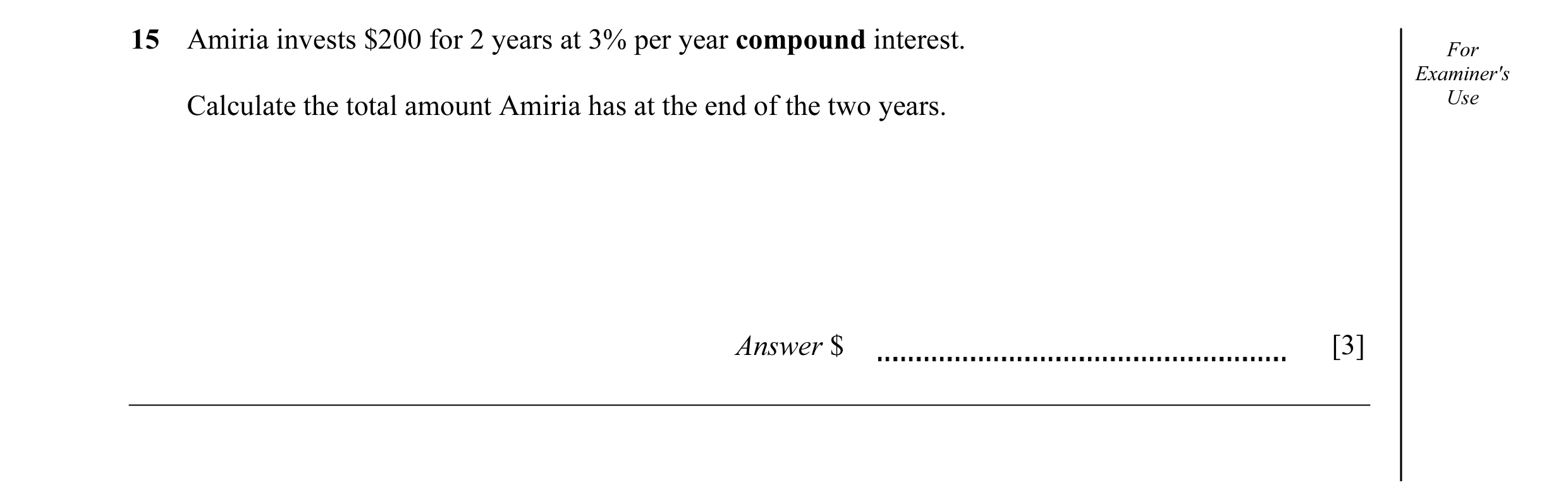 Question 19: Amiria invests $200 for 2 years at 3% per year compound interest. For Examiner's Calculate the total amount Amiria has at the end of the tw…