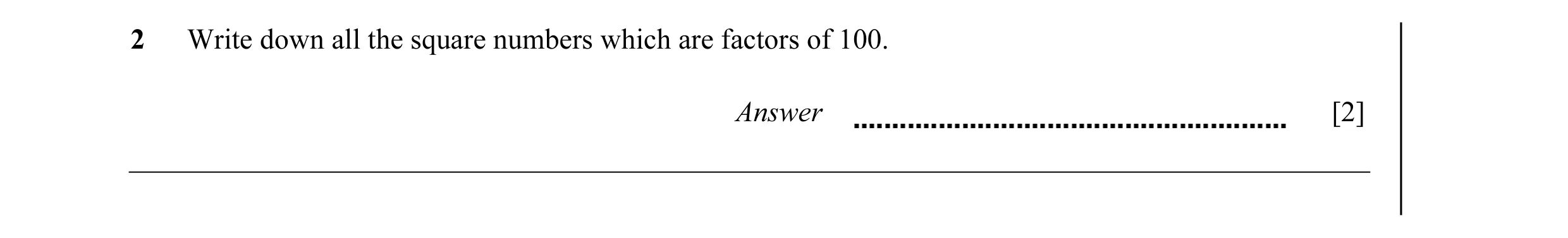 Question 16: Write down all the square numbers which are factors of 100. Answer [2]