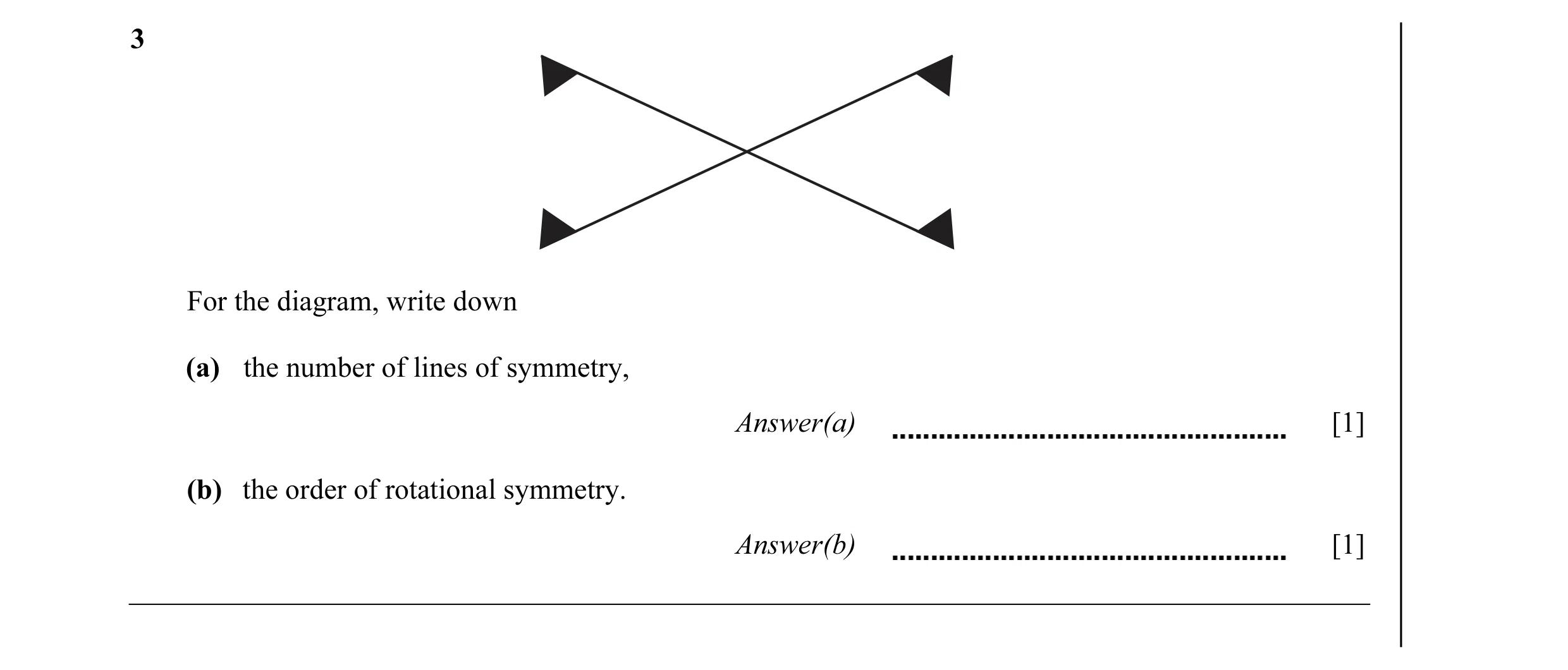 Question 10: For the diagram, write down (a) the number of lines of symmetry, Answer(a) [1] (b) the order of rotational symmetry. Answer(b) [1]