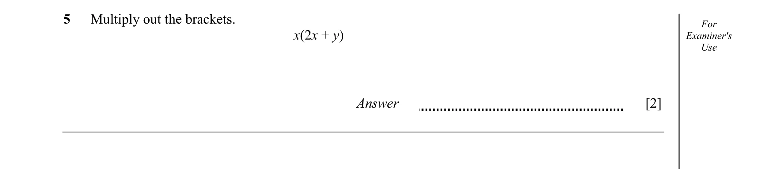 Question 25: Multiply out the brackets. For x(2x + y) Examiner's Use Answer [2]