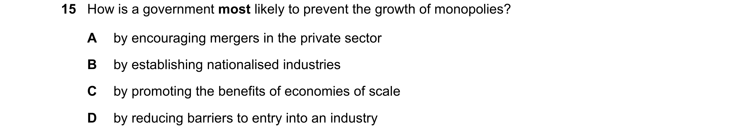 Question 59: How is a government most likely to prevent the growth of monopolies? A by encouraging mergers in the private sector B by establishing natio…