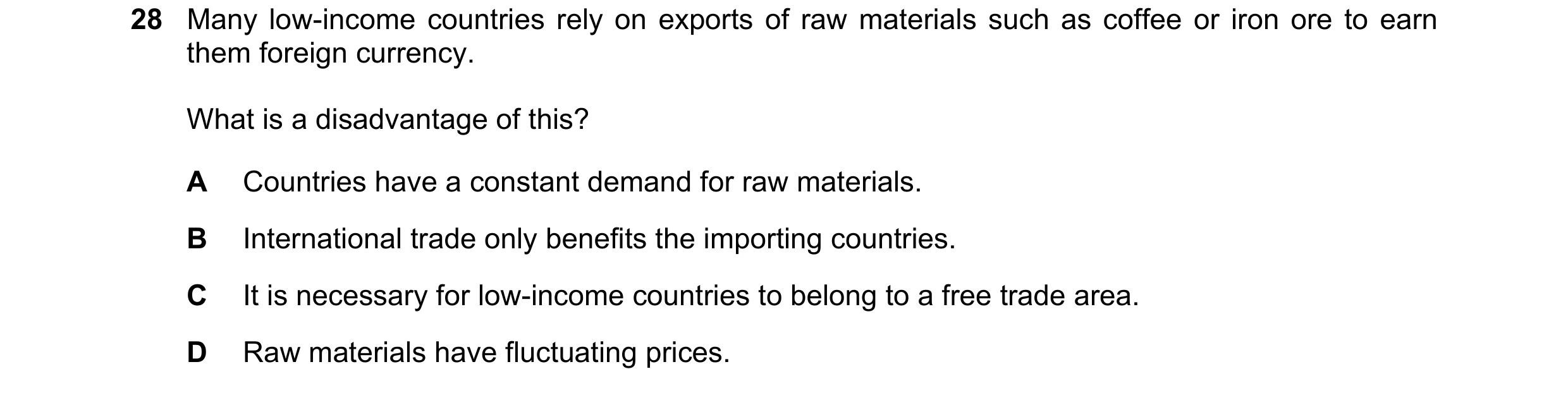 Question 124: Many low-income countries rely on exports of raw materials such as coffee or iron ore to earn them foreign currency. What is a disadvantage…