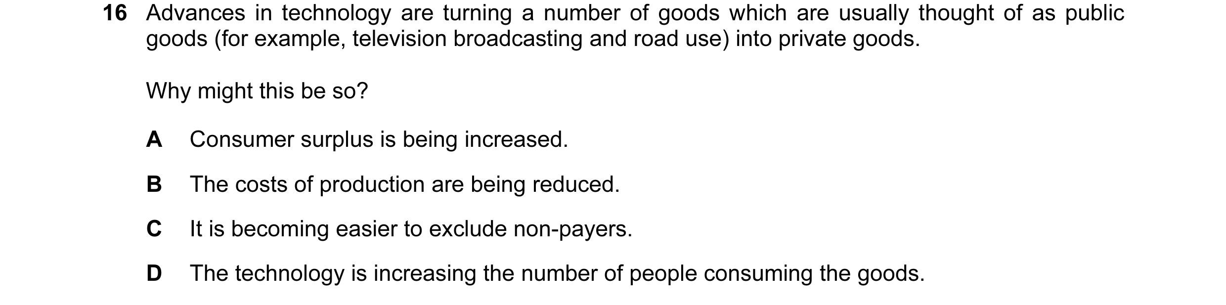 Question 7: Advances in technology are turning a number of goods which are usually thought of as public goods (for example, television broadcasting and…