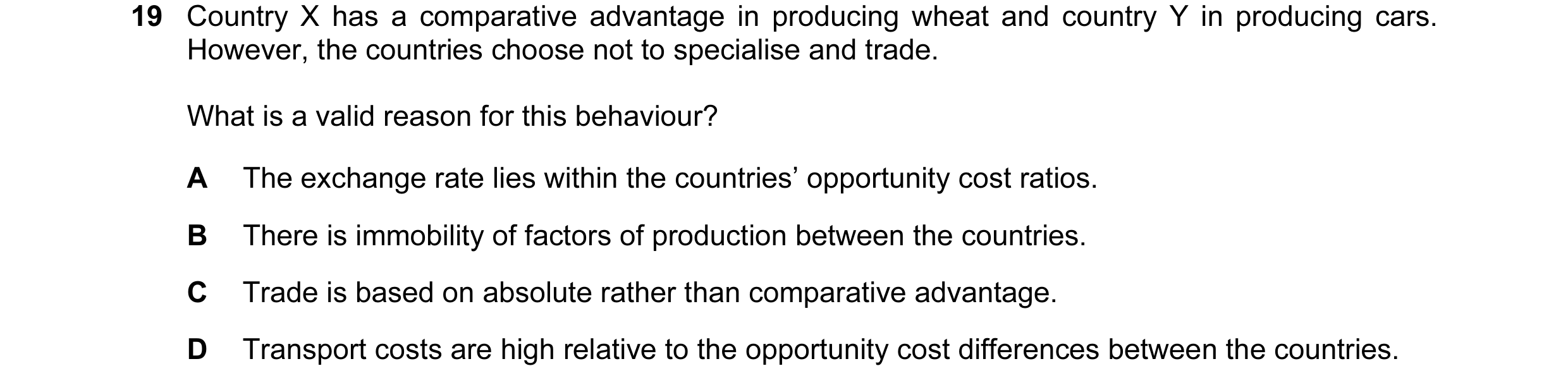 Question 9: Country X has a comparative advantage in producing wheat and country Y in producing cars. However, the countries choose not to specialise a…