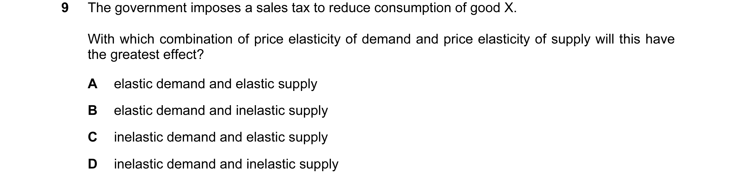 Question 14: The government imposes a sales tax to reduce consumption of good X. With which combination of price elasticity of demand and price elastici…